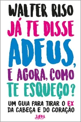 Riso |  Já te disse adeus e, agora, como te esqueço? | eBook | Sack Fachmedien