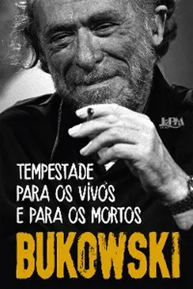 Bukowski |  Tempes­tade para os vivos e para os mortos | eBook | Sack Fachmedien