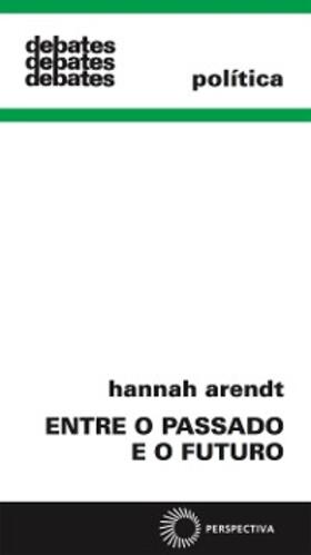 Arendt |  Entre o passado e o futuro | eBook | Sack Fachmedien