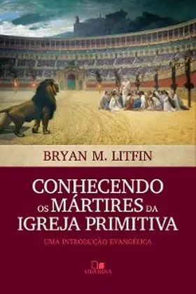 Litfin |  Conhecendo os mártires da igreja primitiva | eBook | Sack Fachmedien