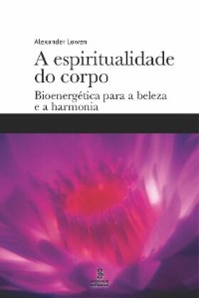 Lowen |  A espiritualidade do corpo | eBook | Sack Fachmedien