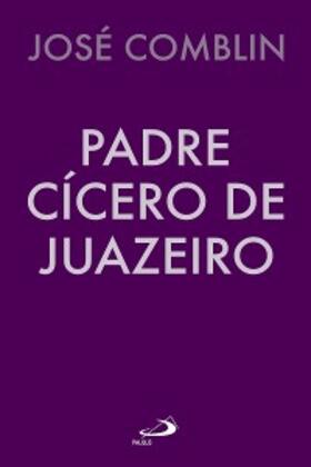 Comblin |  Padre Cícero de Juazeiro | eBook | Sack Fachmedien