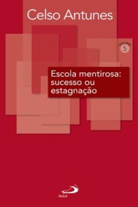 Antunes |  Escola mentirosa: sucesso ou estagnação | eBook | Sack Fachmedien