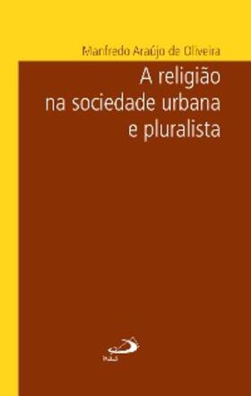 Oliveira |  A religião na sociedade urbana e pluralista | eBook | Sack Fachmedien