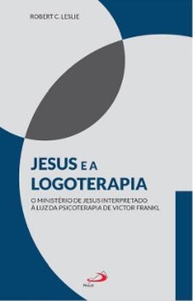 Leslie |  Jesus e a logoterapia | eBook | Sack Fachmedien