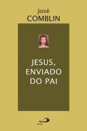 Comblin |  Jesus, enviado do Pai | eBook | Sack Fachmedien