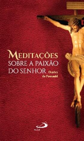 Foucauld |  Meditações sobre a Paixão do Senhor | eBook | Sack Fachmedien