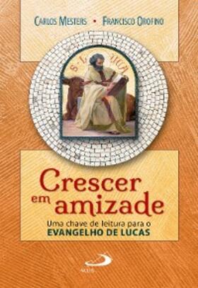 Mesters / Orofino |  Crescer em amizade: uma chave de leitura para o evangelho de Lucas | eBook | Sack Fachmedien