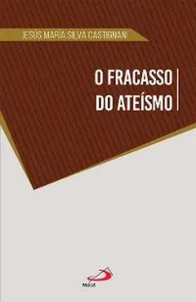 Castignani |  O Fracasso do Ateísmo | eBook | Sack Fachmedien