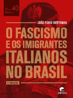 Bertonha |  O fascismo e os imigrantes italianos no Brasil | eBook | Sack Fachmedien