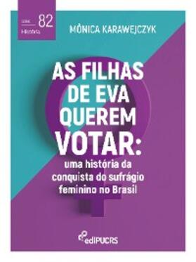 Karawejczyk |  As filhas de Eva querem votar: uma história da conquista do sufrágio feminino no Brasil | eBook | Sack Fachmedien