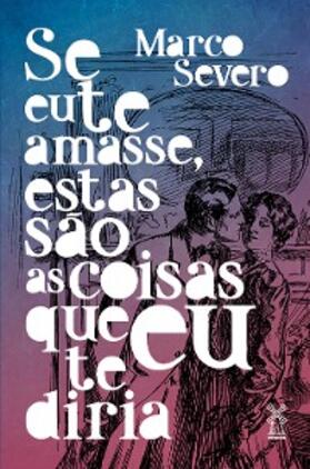Severo |  Se eu te amasse, estas são as coisas que eu te diria | eBook | Sack Fachmedien