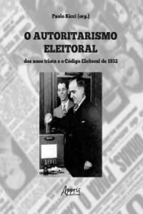 Ricci |  O Autoritarismo Eleitoral dos Anos Trinta e o Código Eleitoral | eBook | Sack Fachmedien