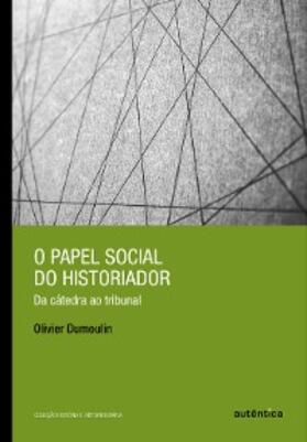 Dumoulin |  O papel social do historiador | eBook | Sack Fachmedien