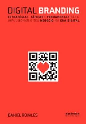 Rowles |  Digital Branding: Estratégias, táticas e ferramentas para impulsionar o seu negócio na era digital | eBook | Sack Fachmedien