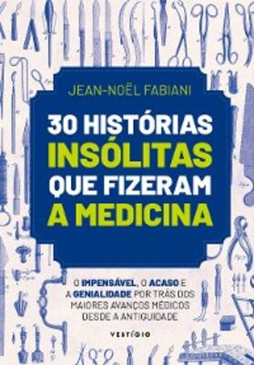 Fabiani |  30 histórias insólitas que fizeram a medicina | eBook | Sack Fachmedien
