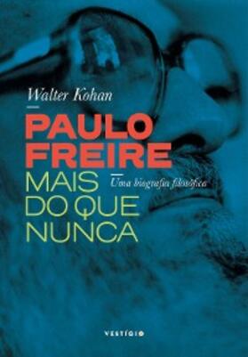 Kohan |  Paulo Freire mais do que nunca | eBook | Sack Fachmedien