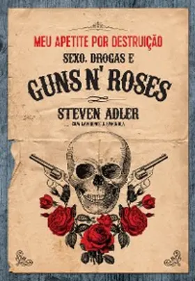Adler / Spagnola / Viegas |  Meu apetite por destruic¸a~o - Sexo, Drogas e Guns N' Roses | eBook | Sack Fachmedien