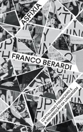 Berardi |  Asfixia - capitalismo financeiro e a insurreição da linguagem | eBook | Sack Fachmedien