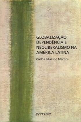 Martins |  Globalização, dependência e neoliberalismo na América Latina | eBook | Sack Fachmedien