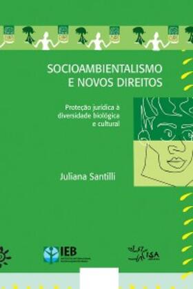 Santilli | Socioambientalismo e novos direitos - Proteção jurídica à diversidade biológica e cultural | E-Book | sack.de