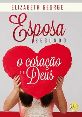 George |  Esposa segundo o coração de Deus | eBook | Sack Fachmedien