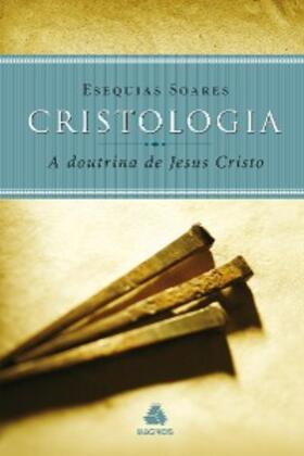 Soares | Cristologia - a doutrina de Jesus Cristo | E-Book | sack.de