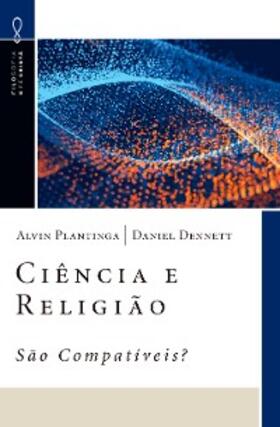 Plantinga / Dennett |  Ciência e Religião - São Compatíveis? | eBook | Sack Fachmedien
