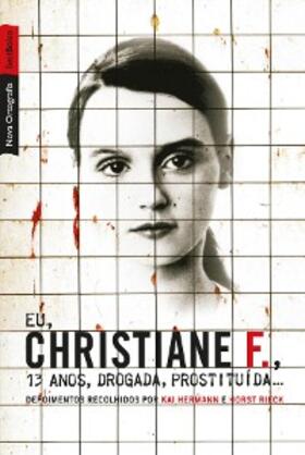 Hermann / Rieck |  Eu, Christiane F., 13 anos, drogada, prostituída... | eBook | Sack Fachmedien