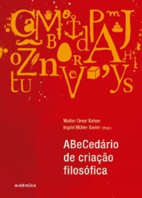 Xavier / Kohan |  ABeCedário de criação filosófica | eBook | Sack Fachmedien