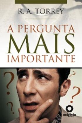 Torrey |  A pergunta mais importante | eBook | Sack Fachmedien