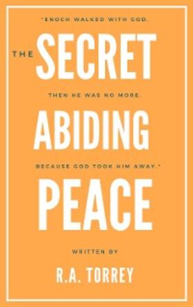 Torrey |  The Secret of Abiding Peace | eBook | Sack Fachmedien