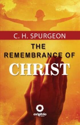 Spurgeon |  The Remembrance of Christ | eBook | Sack Fachmedien