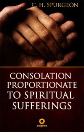 Spurgeon |  Consolation proportionate to spiritual suffering | eBook | Sack Fachmedien