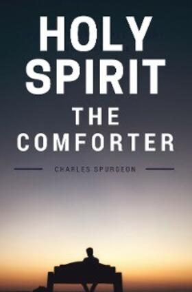 Spurgeon |  Holy Spirit - The Comforter | eBook | Sack Fachmedien