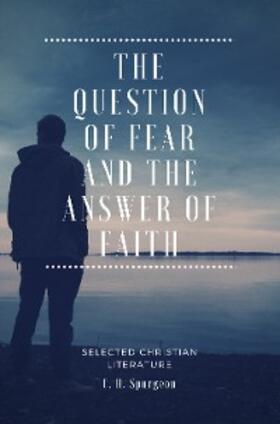 Spurgeon |  The Question of fear and the answer of faith | eBook | Sack Fachmedien