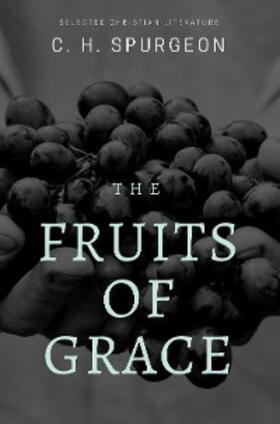 Spurgeon |  The Fruits of Grace | eBook | Sack Fachmedien