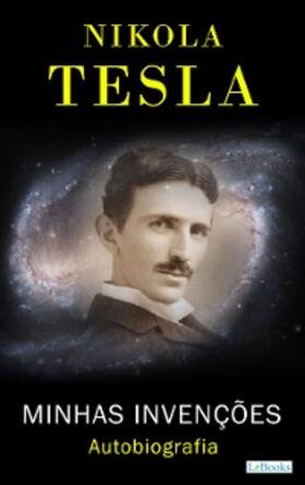 Tesla |  NIKOLA TESLA: Minhas Invenções - Autobiografia | eBook | Sack Fachmedien