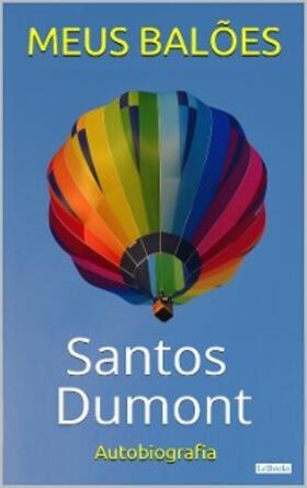 Dumont |  SANTOS DUMONT: Meus Balões - Autobiografia | eBook | Sack Fachmedien