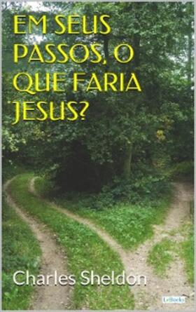 Sheldon |  Em seus passos, o que faria Jesus | eBook | Sack Fachmedien