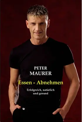 Maurer |  Essen – abnehmen: Erfolgreich, natürlich und gesund | eBook | Sack Fachmedien