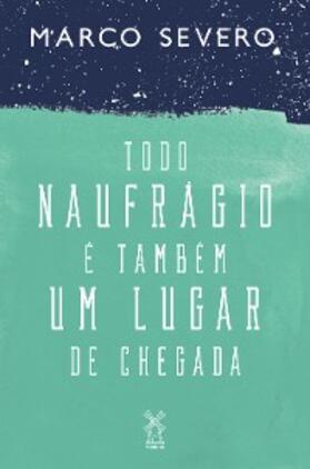 Severo |  Todo naufrágio é também um lugar de chegada | eBook | Sack Fachmedien