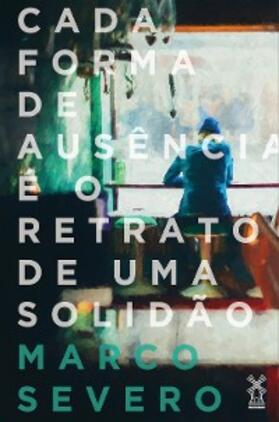 Severo |  Cada forma de ausência é o retrato de uma solidão | eBook | Sack Fachmedien