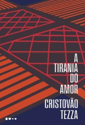Tezza |  A tirania do amor | eBook | Sack Fachmedien