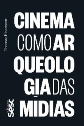 Elsaesser / Mendes |  Cinema como arqueologia das mídias | eBook | Sack Fachmedien
