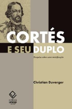 Duverger |  Cortés e seu duplo: pesquisa sobre uma mistificação | eBook | Sack Fachmedien