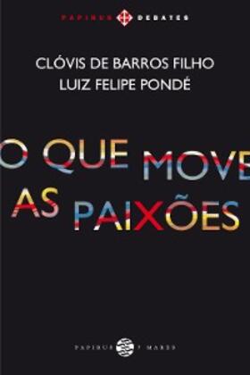 Barros Filho / Pondé |  O Que move as paixões | eBook | Sack Fachmedien