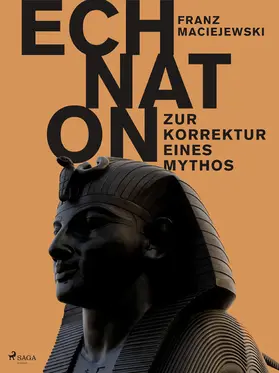 Maciejewski |  Echnaton oder Die Erfindung des Monotheismus: Zur Korrektur eines Mythos | eBook | Sack Fachmedien