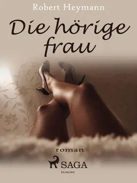 Heymann |  Die hörige Frau | eBook | Sack Fachmedien
