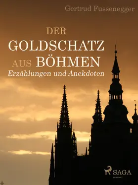 Fussenegger |  Der Goldschatz aus Böhmen - Erzählungen und Anekdoten | eBook | Sack Fachmedien